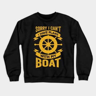 Sorry I Can't I Have Plans With My Boat Crewneck Sweatshirt